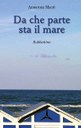 Presentazione del libro "Da che parte sta il mare" di Annarosa Macrì